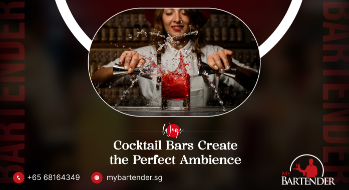How Cocktail Bars Create the Perfect Ambiance for Your Night